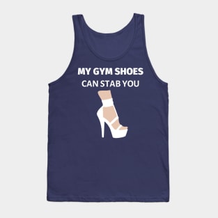 My Gym Shoes Can Stab You Tank Top